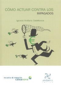 CÓMO ACTUAR CONTRA LOS IMPAGADOS | 9788484085546 | ARELLANO SALAFRANCA, IGNACIO | Llibreria La Gralla | Librería online de Granollers
