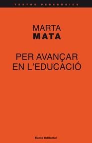 PER AVANÇAR EN L'EDUCACIÓ (TEXTOS PEDAGÒGICS) | 9788497663908 | MATA, MARTA | Llibreria La Gralla | Librería online de Granollers