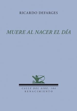 MUERE AL NACER EL DÍA | 9788484725862 | DEFARGES, RICARDO | Llibreria La Gralla | Librería online de Granollers