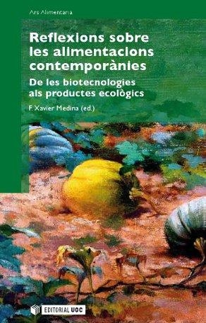 REFLEXIONS SOBRE LES ALIMENTACIONS CONTEMPORÀNIES. DE LES BIOTECNOLOGIES ALS PRODUCTES ECOLÒGICS | 9788497889452 | MEDINA LUQUE, FRANCESC XAVIER | Llibreria La Gralla | Llibreria online de Granollers