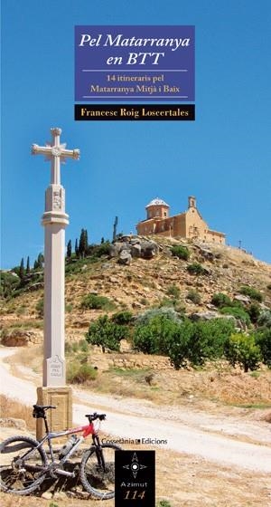 PEL MATARRANYA EN BTT. 14 ITINERARIS MATARRANYA MITJA I BAIX (AZIMUT, 114) | 9788497916998 | ROGI, FRANCESC | Llibreria La Gralla | Llibreria online de Granollers