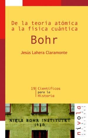 BOHR.DE LA TEORIA ATOMICA A LA FISICA CUANTICA (CIENTÍFICOS PARA LA HISTORIA,19) | 9788492493739 | LAHERA, JESÚS | Llibreria La Gralla | Llibreria online de Granollers