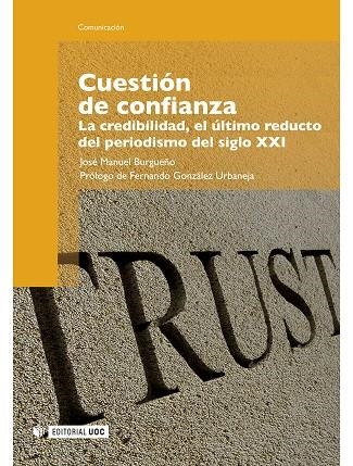 CUESTIÓN DE CONFIANZA.LA CREDIBILIDAD,EL ÚLTIMO REDUCTO DEL PERIODISMO DEL SIGLO XXI | 9788497889476 | BURGUEÑO, JOSÉ MANUEL | Llibreria La Gralla | Llibreria online de Granollers
