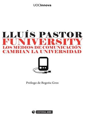 FUNIVERSITY.LOS MEDIOS DE COMUNICACIÓN CAMBIAN LA UNIVERSIDAD | 9788497881128 | PASTOR, LLUIS | Llibreria La Gralla | Librería online de Granollers