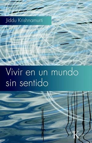 VIVIR EN UN MUNDO SIN SENTIDO | 9788472457768 | KRISHNAMURTI, JIDDU | Llibreria La Gralla | Librería online de Granollers