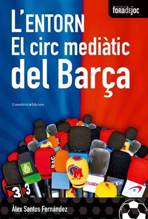ENTORN, L'. EL CIRC MEDIATIC DEL BARÇA | 9788497916851 | SANTOS FERNÁNDEZ, ALEX | Llibreria La Gralla | Librería online de Granollers