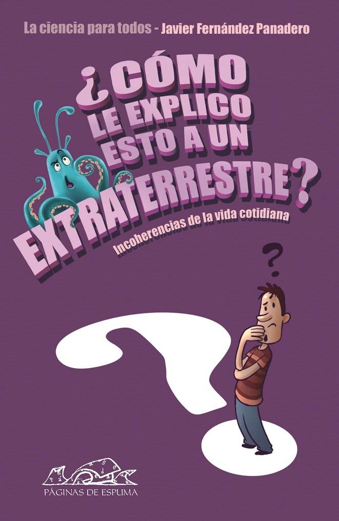 CÓMO LE EXPLICO ESTO A UN EXTRATERRESTRE? | 9788483930649 | FERNÁNDEZ PANADERO, JAVIER | Llibreria La Gralla | Librería online de Granollers