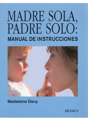 MADRE SOLA PADRE SOLO.MANUAL DE INSTRUCCIONES | 9788497990998 | DENY,MADELEINE | Llibreria La Gralla | Librería online de Granollers