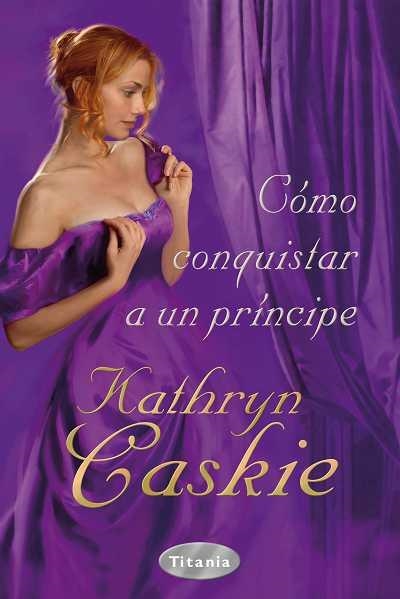 COMO CONQUISTAR A UN PRINCIPE | 9788496711945 | CASKIE, KATHRYN | Llibreria La Gralla | Llibreria online de Granollers