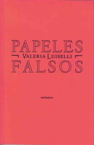 PAPELES FALSOS | 9788496867758 | LUISELLI, VALERIA | Llibreria La Gralla | Librería online de Granollers