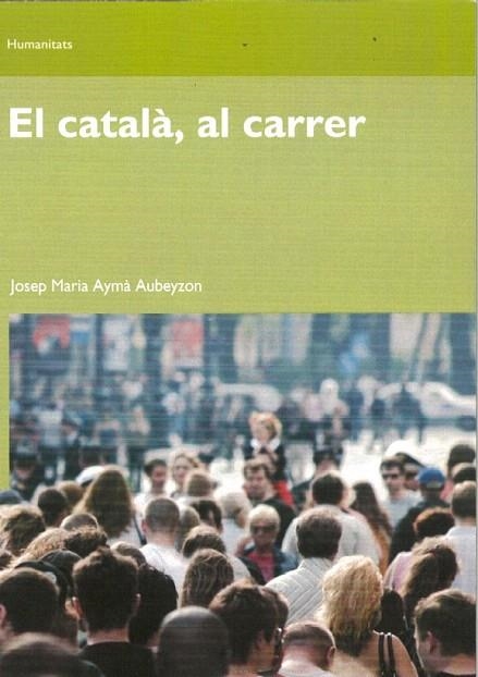 CATALA AL CARRER, EL | 9788497889445 | AYMA AUBEYZON, JOSEP MARIA | Llibreria La Gralla | Llibreria online de Granollers