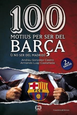 100 MOTIUS PER SER DEL BARÇA | 9788497916615 | GONZÁLEZ, ANDREU / LUIGI, ARMANDO | Llibreria La Gralla | Llibreria online de Granollers