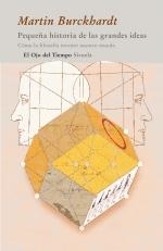 PEQUEÑA HISTORIA DE LAS GRANDES IDEAS. COMO LA FILOSOFIA INVENTO NUESTRO MUNDO | 9788498413632 | BURCKHARDT, MARTIN | Llibreria La Gralla | Llibreria online de Granollers