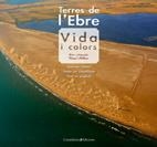 TERRES DE L'EBRE. VIDA I COLORS (CAT/CAST/ANG) | 9788497915687 | PELLICER, VICENT | Llibreria La Gralla | Librería online de Granollers