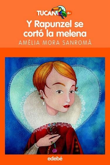 Y RAPUNZEL SE CORTO LA MELENA (TUCAN NARANJA +8) | 9788423678396 | MORA SANROMA, AMELIA | Llibreria La Gralla | Librería online de Granollers