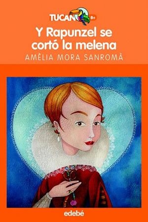 Y RAPUNZEL SE CORTO LA MELENA (TUCAN NARANJA +8) | 9788423678396 | MORA SANROMA, AMELIA | Llibreria La Gralla | Librería online de Granollers