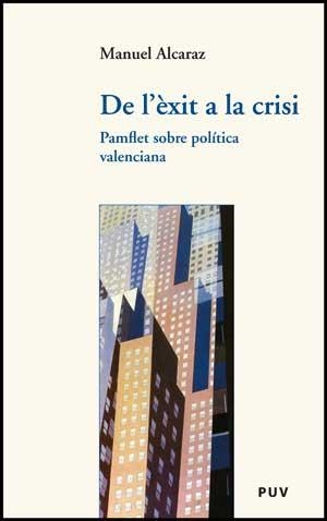 DE L'EXIT A LA CRISI. PAMFLET SOBRE POLITICA VALENCIANA | 9788437076829 | ALCARAZ, MANUEL | Llibreria La Gralla | Llibreria online de Granollers