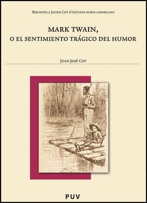 MARK TWAIN O EL SENTIMIENTO TRÁGICO DEL HUMOR | 9788437078823 | COY, JUAN JOSÉ | Llibreria La Gralla | Llibreria online de Granollers