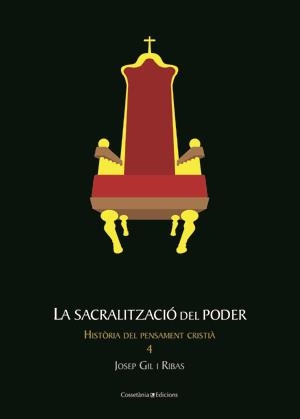 SACRALITZACIÓ DEL PODER, LA (HISTÒRIA DEL PENSAMENT CRISTIÀ) | 9788497917704 | GIL RIBAS, JOSEP | Llibreria La Gralla | Librería online de Granollers