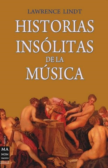 HISTORIAS INSOLITAS DELA MUSICA | 9788496924840 | LINDT, LAWRENCE | Llibreria La Gralla | Llibreria online de Granollers