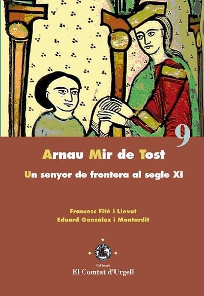 ARNAU MIR DE TOST (EL COMTAT D'URGELL,9) | 9788484093244 | FITÉ, FRANCESC / GONZÁLEZ I MONTARDIT, EDUARD | Llibreria La Gralla | Llibreria online de Granollers