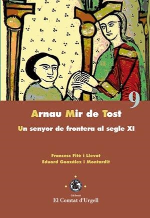 ARNAU MIR DE TOST (EL COMTAT D'URGELL,9) | 9788484093244 | FITÉ, FRANCESC / GONZÁLEZ I MONTARDIT, EDUARD | Llibreria La Gralla | Librería online de Granollers