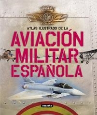 ATLAS ILUSTRADO DE LA AVIACIÓN MILITAR ESPAÑOLA | 9788467705201 | PERMUY LÓPEZ, RAFAEL ÁNGEL/GONZÁLEZ SERRANO, JOSÉ LUIS | Llibreria La Gralla | Librería online de Granollers