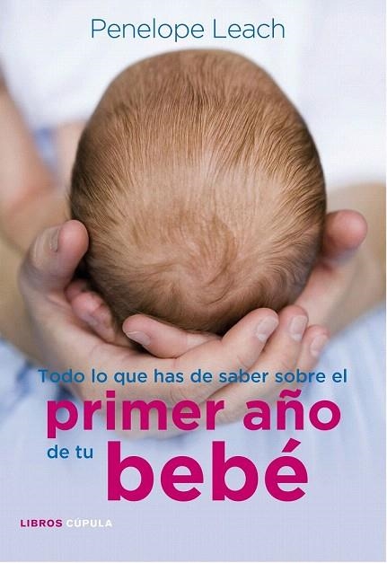 TODO LO QUE HAS DE SABER DEL PRIMER AÑO DE TU BEBÉ | 9788448068486 | LEACH, PENELOPE | Llibreria La Gralla | Llibreria online de Granollers