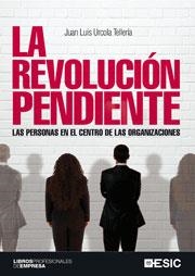 REVOLUCIÓN PENDIENTE, LA. LAS PERSONAS EN EL CENTRO DE LAS ORGANIZACIONES | 9788473567343 | URCOLA TELLERÍA, JUAN LUIS | Llibreria La Gralla | Librería online de Granollers