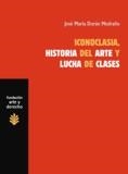 ICONOCLASIA. HISTORIA DEL ARTE Y LUCHA DE CLASES | 9788492755240 | DURÁN MEDRAÑO, JOSÉ MARÍA | Llibreria La Gralla | Llibreria online de Granollers