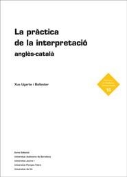 PRÀCTICA DE LA INTERPRETACIÓ ANGLÈS-CATALÀ, LA | 9788497663151 | UGARTE I BALLESTER, XUS | Llibreria La Gralla | Librería online de Granollers