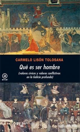 QUE ES SER HOMBRE. VALORES CIVICOS Y CONFLICTIVOS EN LA GALICIA PROFUNDA | 9788446030713 | LISON TOLOSANA, CARMELO | Llibreria La Gralla | Librería online de Granollers