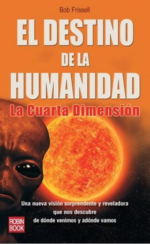 DESTINO DE LA HUMANIDAD, EL. LA CUARTA DIMENSION | 9788499170602 | FRISSELL, BOB | Llibreria La Gralla | Librería online de Granollers