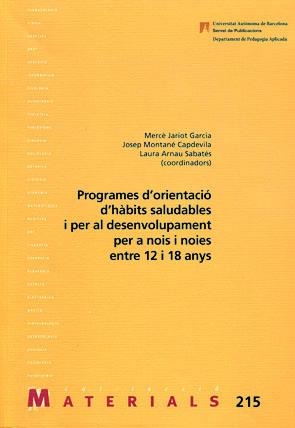 PROGRAMES D'ORIENTACIÓ D'HÀBITS SALUDABLES I PER AL DESENVOLUPAMENT PER A NOIS I NOIES ENTRE 12 I 18 ANYS | 9788449026294 | JARIOT GARCIA, MERCÈ/MONTANÉ CAPDEVILA, JOSEP/ARNAU SABATÉS, LAURA (COORDINADORS) | Llibreria La Gralla | Llibreria online de Granollers