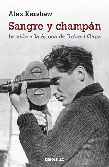 SANGRE Y CHAMPAN. LA VIDA Y LA EPOCA DE ROBERT CAPA (DB BIOGRAFIA 276) | 9788499086392 | KERSHAW, ALEX | Llibreria La Gralla | Librería online de Granollers