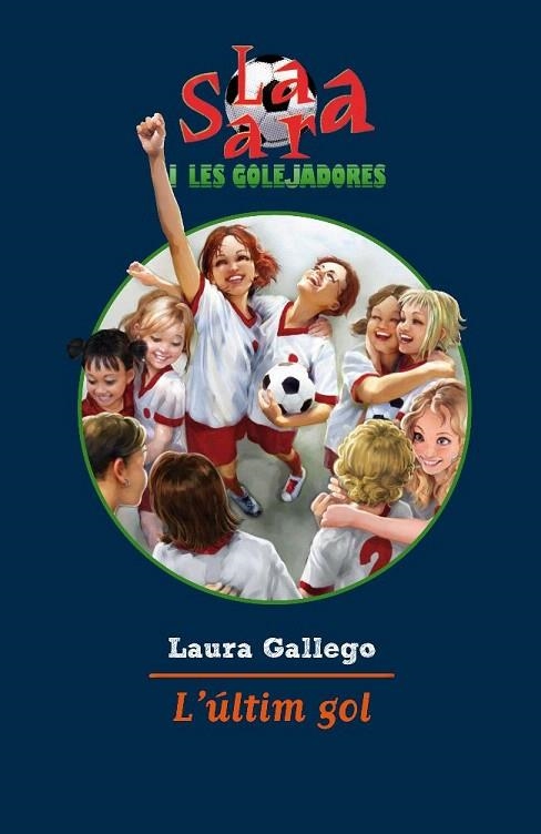 SARA I LES GOLEJADORES 6. L'ULTIM GOL | 9788499322483 | GALLEGO, LAURA | Llibreria La Gralla | Llibreria online de Granollers