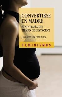 CONVERTIRSE EN MADRE | 9788437626857 | IMAZ, ELIXABETE | Llibreria La Gralla | Librería online de Granollers