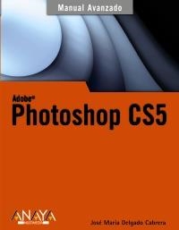 PHOTOSHOP CS5 (MANUALES AVANZADOS) | 9788441528642 | DELGADO, JOSÉ MARÍA | Llibreria La Gralla | Librería online de Granollers