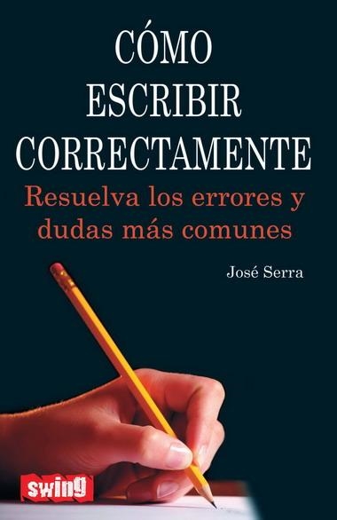 COMO ESCRIBIR CORRECTAMENTE.RESUELVA LOS ERRORES Y DUDAS MÁS COMUNES | 9788496746565 | SERRA, JOSÉ | Llibreria La Gralla | Librería online de Granollers