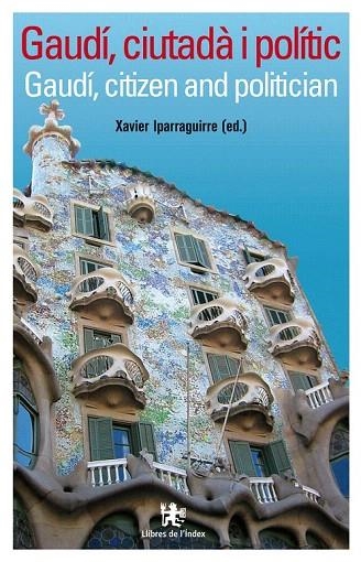 GAUDI CIUTADA I POLITIC | 9788496563216 | IPARRAGUIRRE, XAVIER (ED.) | Llibreria La Gralla | Llibreria online de Granollers