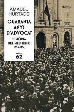 QUARANTA ANYS D'ADVOCAT. HISTORIA DEL MEU TEMPS 1894-1936 | 9788429768237 | HURTADO, AMADEU | Llibreria La Gralla | Librería online de Granollers
