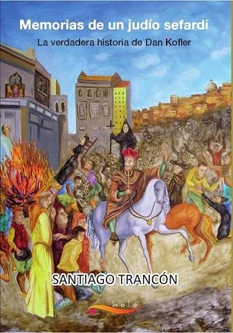 MEMORIAS DE UN JUDÍO SEFARDÍ. LA VERDADERA HISTORIA DE DAN KOFLER | 9788493126469 | TRANCÓN, SANTIAGO | Llibreria La Gralla | Librería online de Granollers