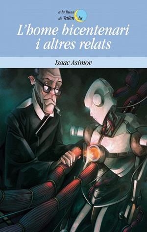 HOME BICENTENARI I ALTRES RELATS, L' (A LA LLUNA DE VALÈNCIA, 50) | 9788498248593 | ASIMOV, ISAAC | Llibreria La Gralla | Librería online de Granollers