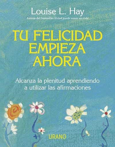 TU FELICIDAD EMPIEZA AHORA | 9788479537708 | HAY, LOUISE L. | Llibreria La Gralla | Librería online de Granollers