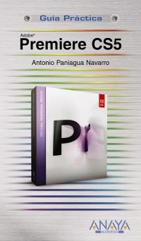 PREMIERE CS5 (GUÍA PRÁCTICA) | 9788441528673 | PANIAGUA NAVARRO, ANTONIO | Llibreria La Gralla | Librería online de Granollers