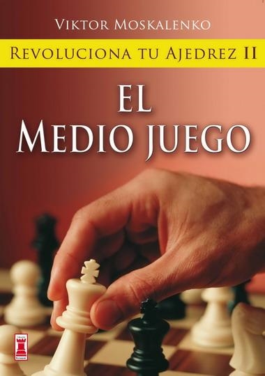 MEDIO JUEGO, EL. REVOLUCIONA TU AJEDREZ 2 | 9788499170855 | MOSKALENKO, VIKTOR | Llibreria La Gralla | Librería online de Granollers