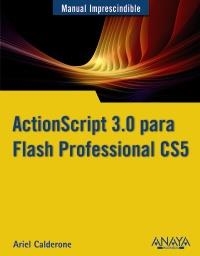 ACTIONSCRIPT 3.0 PARA FLASH PROFESSIONAL CS5 (MANUAL IMPRESCINDIBLE) | 9788441528826 | CALDERONE, ARIEL | Llibreria La Gralla | Librería online de Granollers
