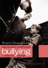 AGRESIVIDAD INJUSTIFICADA BULLYING Y VIOLENCIA ESCOLAR | 9788420654614 | ORTEGA RUIZ, ROSARIO | Llibreria La Gralla | Llibreria online de Granollers