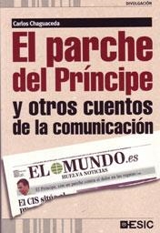 PARCHE DEL PRÍNCIPE Y OTROS CUENTOS DE LA COMUNICACIÓN, EL | 9788473567367 | CHAGUACEDA, CARLOS | Llibreria La Gralla | Llibreria online de Granollers