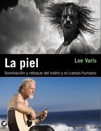 PIEL, LA. ILUMINACIÓN Y RETOQUE DEL ROSTRO Y EL CUERPO HUMANO | 9788441529335 | VARIS, LEE | Llibreria La Gralla | Llibreria online de Granollers